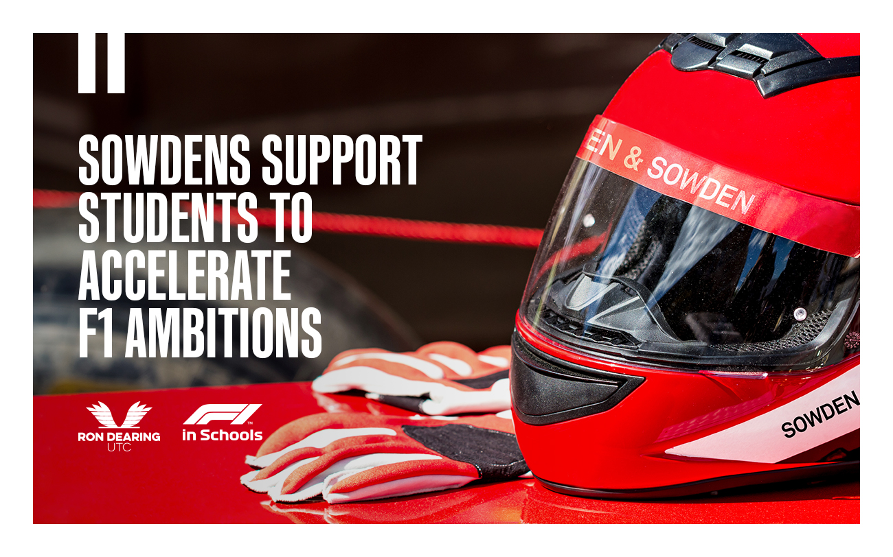 IN THE DRIVING SEAT – SOWDENS SUPPORT RON DEARING UTC STUDENTS AS THEY ACCELERATE F1 AMBITIONS  
